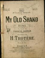 [1907] My old shako : song. The words by Francis Barron ; the music by H. Trotère.
